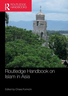 Routledge Handbook on Islam in Asia by Formichi, Chiara