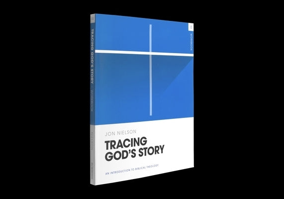 Tracing God's Story Workbook: An Introduction to Biblical Theology by Nielson, Jon