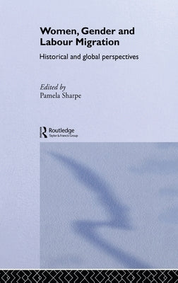 Women, Gender and Labour Migration: Historical and Cultural Perspectives by Sharpe, Pamela