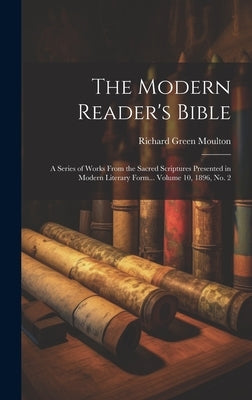 The Modern Reader's Bible: A Series of Works From the Sacred Scriptures Presented in Modern Literary Form... Volume 10, 1896, no. 2 by Moulton, Richard Green