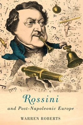 Rossini and Post-Napoleonic Europe by Warren E. Roberts, Warren E.
