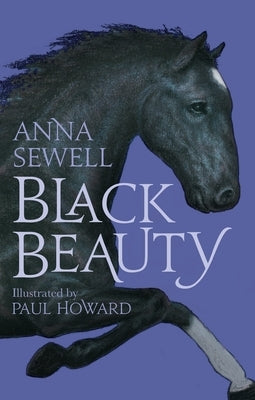 Black Beauty: Illustrated by Paul Howard by Sewell, Anna