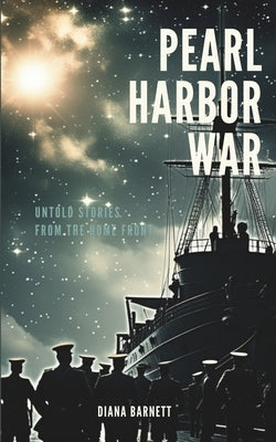 Pearl Harbor War: Untold Stories From The Home Front by Barnett, Diana