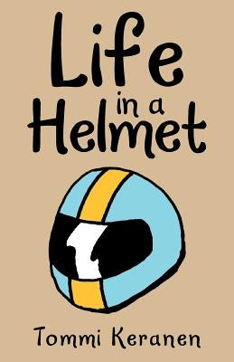 Life in a Helmet by Keranen, Tommi