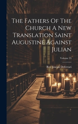 The Fathers Of The Church A New Translation Saint Augustine Against Julian; Volume 35 by Deferrari, Roy Joseph