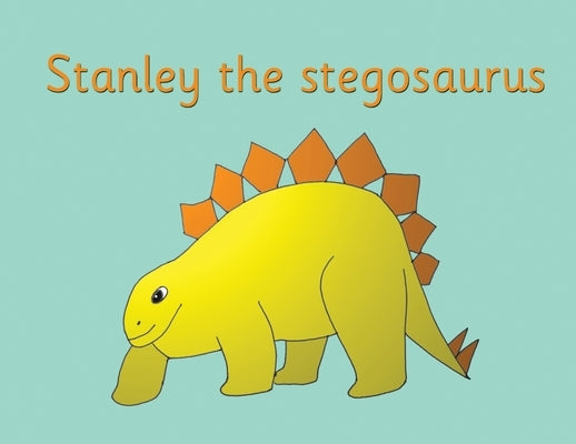 Stanley the stegosaurus by Price-Mohr, R. M.