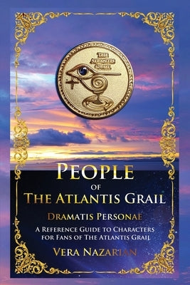 People of the Atlantis Grail: A Reference Guide to Characters for Fans of The Atlantis Grail by Nazarian, Vera
