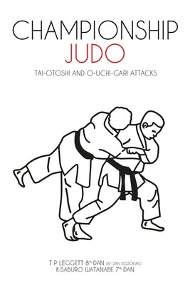 Championship Judo: Tai-Otoshi and O-Uchi-Gari Attacks by Leggett, T. P.
