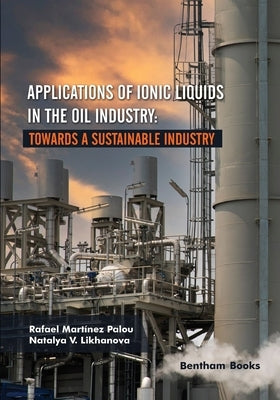Applications of Ionic Liquids in the Oil Industry: Towards A Sustainable Industry by Likhanova, Natalya V.