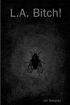 L.A. Bitch! by Marquez, Jim