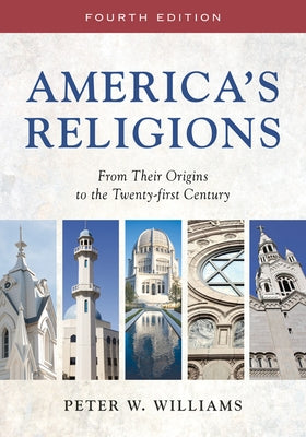 America's Religions: From Their Origins to the Twenty-First Century by Williams, Peter W.