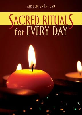 Sacred Rituals for Every Day by Grün, Anselm
