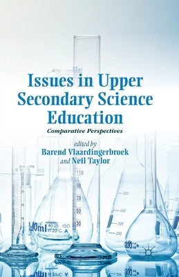 Issues in Upper Secondary Science Education: Comparative Perspectives by Vlaardingerbroek, B.