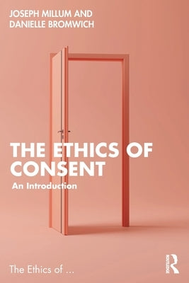 The Ethics of Consent: An Introduction by Bromwich, Danielle