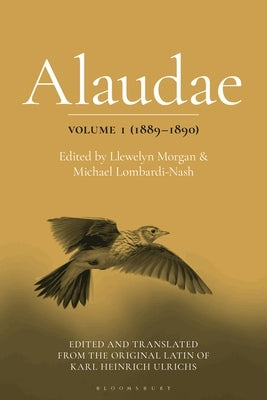 Alaudae Volume 1: The Original Latin Text of Karl Heinrich Ulrichs, with English Translation and Explanatory Notes by Morgan, Llewelyn