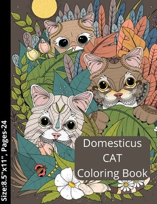Domesticus CAT Coloring Book: Kids and Adult Coloring Creative Kittens/ Grumpy/ Cat Coloring Book. by Brothers, S&s