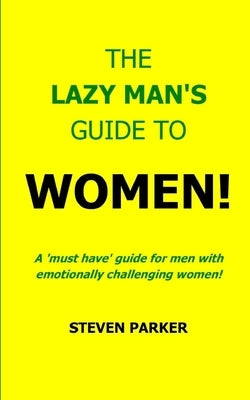The Lazy Man's Guide To Women! by Parker, Yvonne