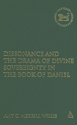 Dissonance and the Drama of Divine Sovereignty in the Book of Daniel by Willis, Amy C. Merrill