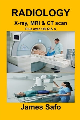 RADIOLOGY X-ray, MRI & CT scan: Plus over 140 Q & A by Safo, James
