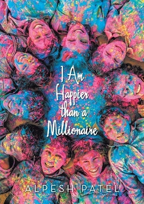 I Am Happier than a Millionaire by Patel, Alpesh