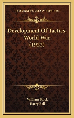Development Of Tactics, World War (1922) by Balck, William