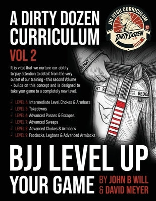 BJJ - Level Up Your Game: Volume 2 of the Dirty Dozen BJJ Curriculum by Meyer, David