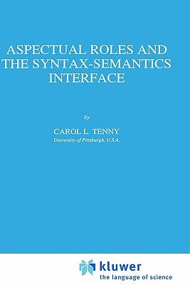 Aspectual Roles and the Syntax-Semantics Interface by Tenny, Carol