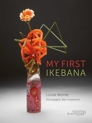 My First Ikebana: Ikebana for the Young and Young at Heart by Worner, Louise