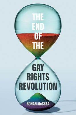 The End of the Gay Rights Revolution: How Hubris and Overreach Threaten Gay Freedom by McCrea, Ronan