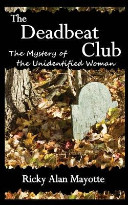 The Deadbeat Club: The Mystery of the Unidentified Woman by Mayotte, Ricky Alan
