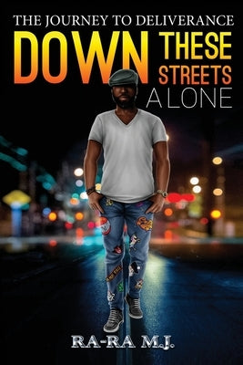 Down These Streets Alone by M. J., Ra-Ra