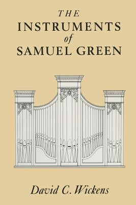 The Instruments of Samuel Green by Wickens, David C.
