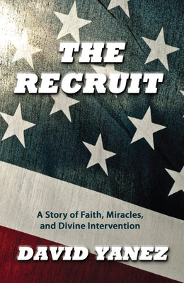 Recruit: A Story of Faith, Miracle, S and Divine Intervention by Yanez, David