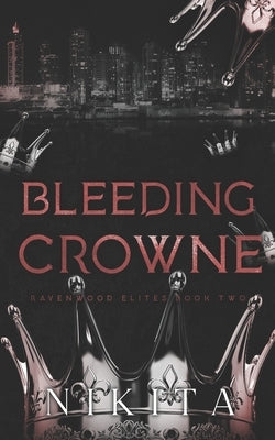 Bleeding Crowne: Ravenwood Elites Book 2 by Nikita