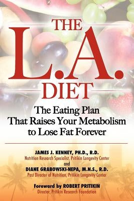 The L.A. Diet: The Eating Plan That Raises Your Metabolism to Lose Fat Forever by Kenney Ph. D., James J.