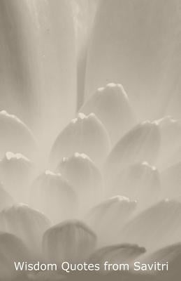 Wisdom Quotes from Savitri by Foundation, Savitri