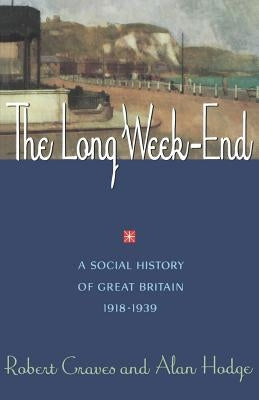 The Long Week End: A Social History of Great Britain, 1918-1939 by Graves, Robert