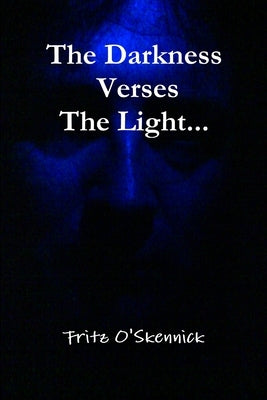 The Darkness Verses The Light... by O'Skennick, Fritz