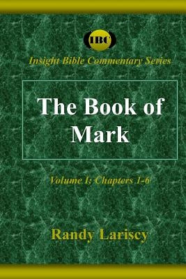 The Book of Mark: Volume I: Chapters 1-6 by Lariscy, Randy