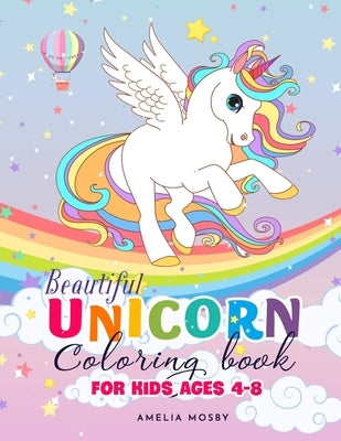 Beautiful Unicorn Coloring Book for Kids Ages 4-8 by Amelia, Mosby