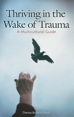 Thriving in the Wake of Trauma: A Multicultural Guide by Bryant-Davis, Thema