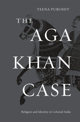 The Aga Khan Case by Purohit, Teena
