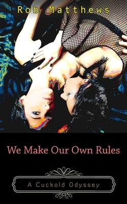 We Make Our Own Rules by Matthews, Rob