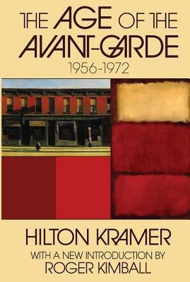 The Age of the Avant-garde: 1956-1972 by Kramer, Hilton