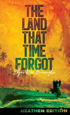 The Land That Time Forgot (Heathen Edition) by Burroughs, Edgar Rice