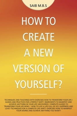 How to Create a New Version of Yourself? by M. B. S., Saib