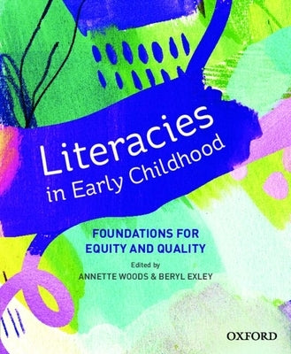 Literacies in Early Childhood: Foundations for Equitable, Quality Pedagogy by Woods, Annette