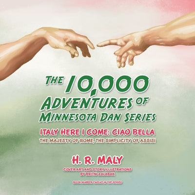 The 10,000 Adventures of Minnesota Dan Series: Italy Here I Come: Ciao Bella the Majesty of Rome, the Simplicity of Assisi by Maly, H. R.