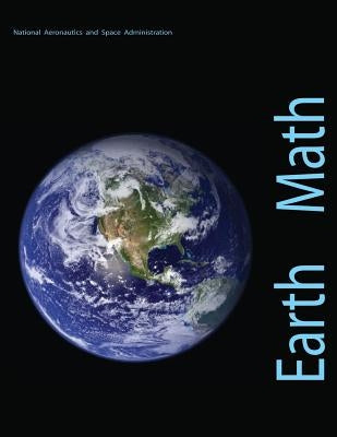 Earth Math: A Brief Mathematical Guide to Earth Science and Climate Change by Administration, National Aeronautics and