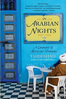 In Arabian Nights: In Arabian Nights: A Caravan of Moroccan Dreams by Shah, Tahir